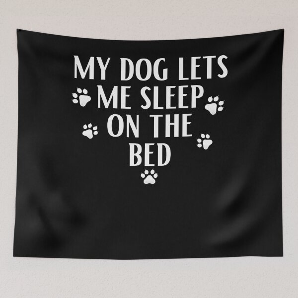 Aperçu de l'œuvre Mon chien me laisse dormir sur le lit créée et vendue par BargerStore.