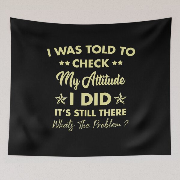 Item preview, I Was Told To Check My Attitude Funny  designed and sold by Amineharoni.