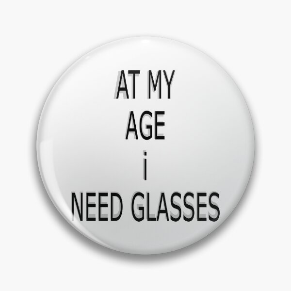 Item preview, At My Age I Need Glasses designed and sold by Hexagon98.