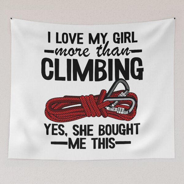 Item preview, I Love My Girl More Than Climbing Yes, She Bought Me This Funny Climbing designed and sold by Stronzi.