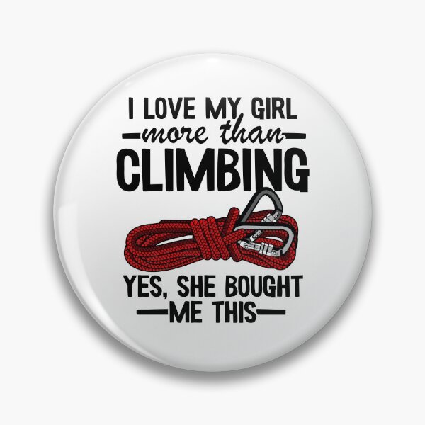 Item preview, I Love My Girl More Than Climbing Yes, She Bought Me This Funny Climbing designed and sold by Stronzi.