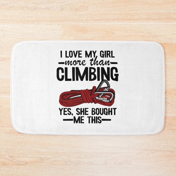 Item preview, I Love My Girl More Than Climbing Yes, She Bought Me This Funny Climbing designed and sold by Stronzi.