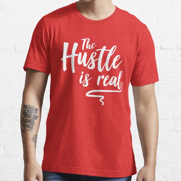The hustle is real Essential T-Shirt