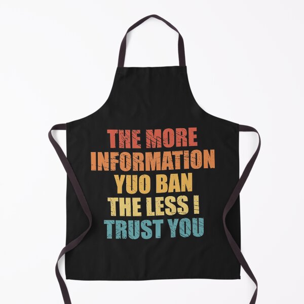 Item preview, The More Information You Ban The Less I Trust You designed and sold by SweetLog.