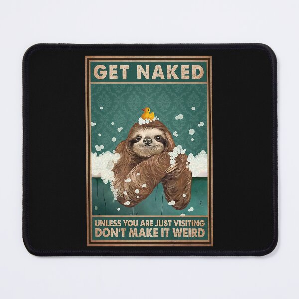Item preview, Sloth Bathroom - Get Naked Unless You Are Just Visiting Don't Make It Weird designed and sold by douglasNVD.
