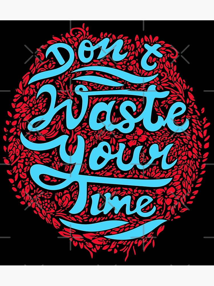 don-t-waste-your-time-vintage-poster-for-sale-by-saudi-redbubble