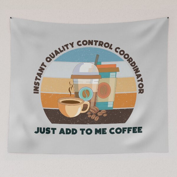 Item preview, Instant quality control coordinator just add to me coffee, dark text, funny coffee lovers meme, quality control coordinator humor, joke, meme, administrative department, administration designed and sold by SGS-.