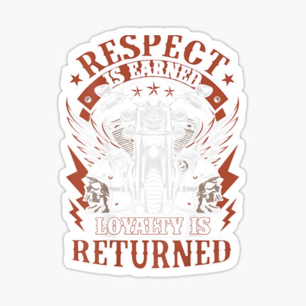 Biker Respect Is Earned Loyalty Is Returned Sticker For Sale By