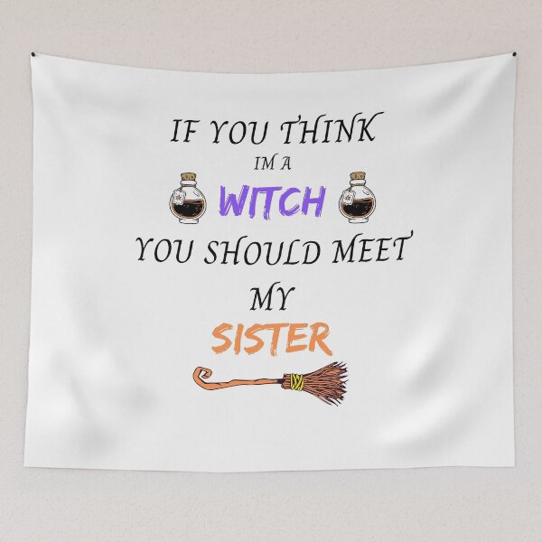 Item preview, IF YOU THINK I AM A WITCH YOU SHOULD MEET MY SISTER STICKER designed and sold by Clurixious.