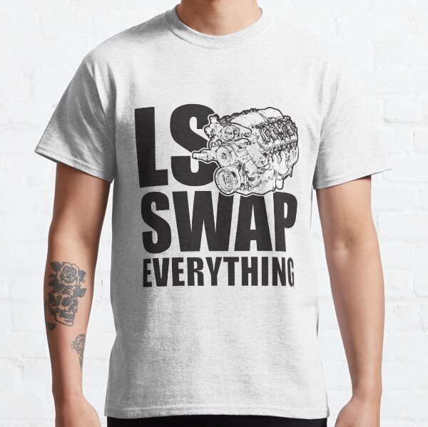 LS Swap Everthing Classic T-Shirt