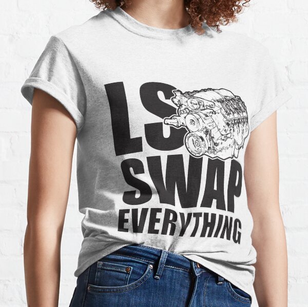 LS Swap Everthing Classic T-Shirt