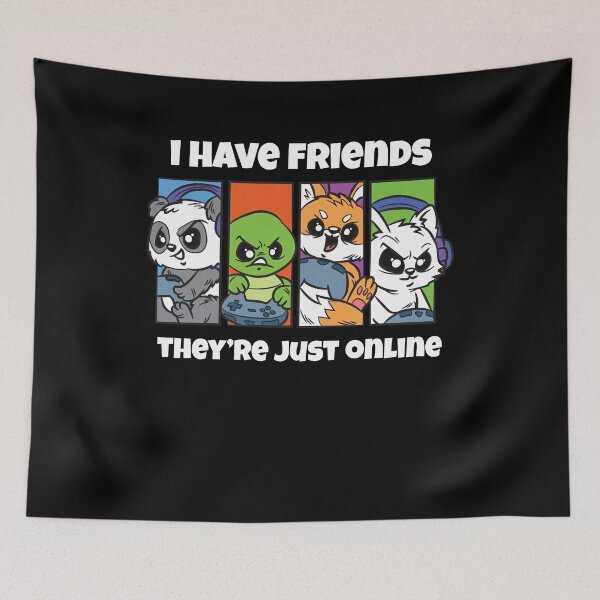 Item preview, I Have Friends They Are Just Online Gamer Joke designed and sold by Moonpie90.