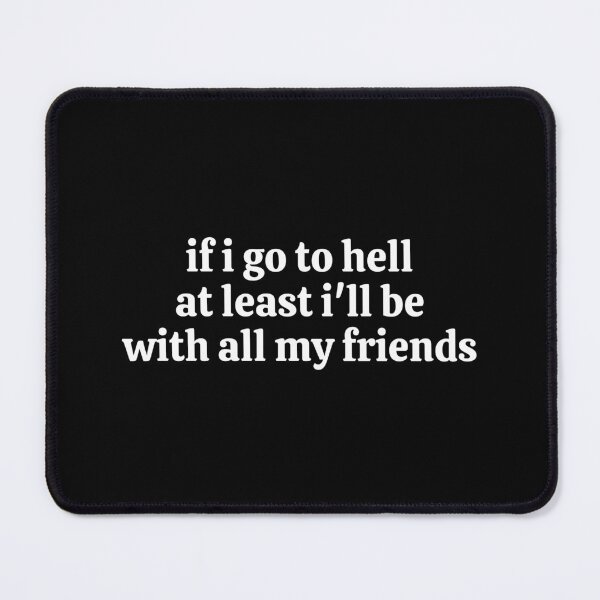 Item preview, If I go to hell, at least I'll be with all my friends designed and sold by ApparelFactory.