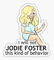 UNHhhh "I will not Jodie Foster this kind of behavior" Sticker