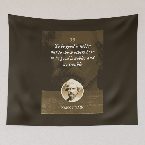 Item preview, Mark Twain - To be good is noble; but to show others how to be good is nobler and no trouble designed and sold by Syahrasi.