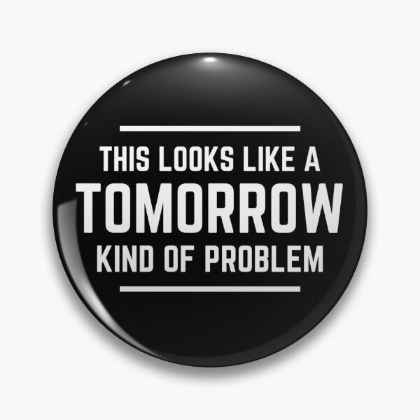 Item preview, This Looks Like A Tomorrow Kind Of Problem. designed and sold by NineSevenFour.