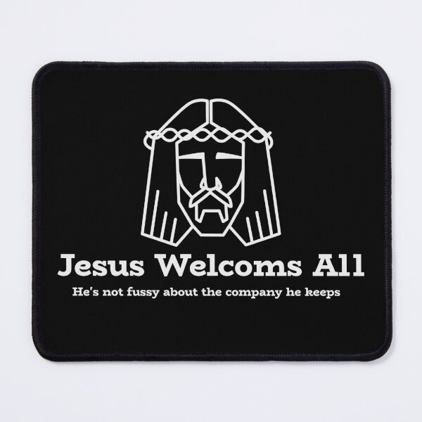 Item preview, Jesus Welcomes All - He's Not Fussy About The Company He Keeps designed and sold by Bratfud.