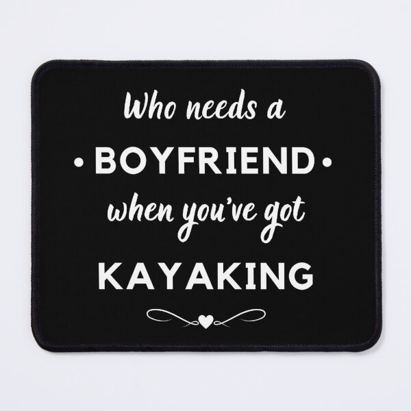 Item preview, Who needs a boyfriend when you've got kayaking designed and sold by TheGreenGoat.