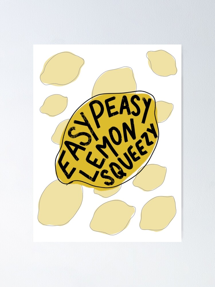 Easy Peasy Lemon Squeezy Poster For Sale By Nobiefried Redbubble