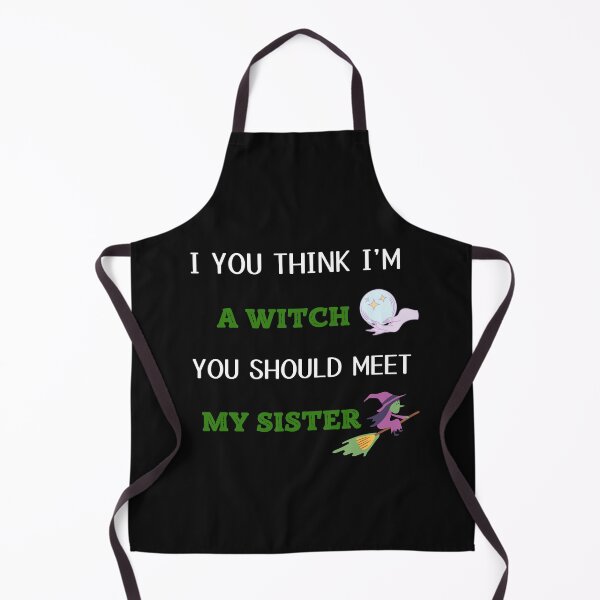 Item preview, IF YOU THINK IM A WITCH YOU SHOULD MEET MY SISTER designed and sold by MStyle-shop.