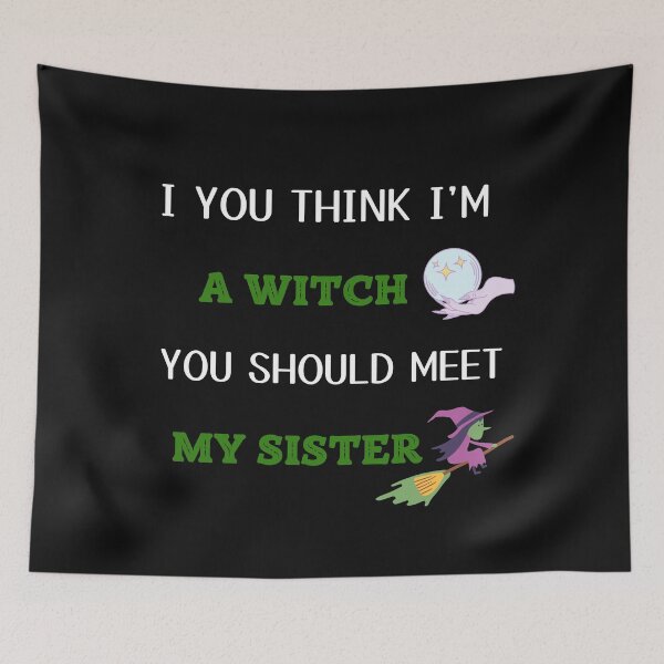 Item preview, IF YOU THINK IM A WITCH YOU SHOULD MEET MY SISTER designed and sold by MStyle-shop.