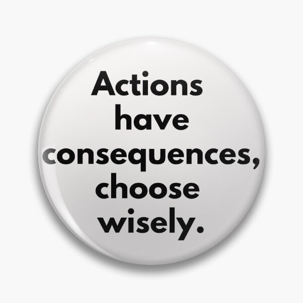 Item preview, Actions have consequences, choose wisely. Text only design. Black text. designed and sold by JellyBeenzz.