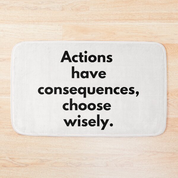 Item preview, Actions have consequences, choose wisely. Text only design. Black text. designed and sold by JellyBeenzz.