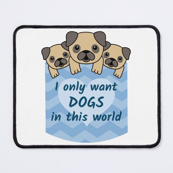 Item preview, I only want dogs in this world designed and sold by unorthod0x.