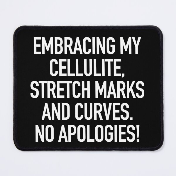 Item preview, Embracing my cellulite, stretch marks and curves. No apologies. typography designed and sold by gstrehlow2011.