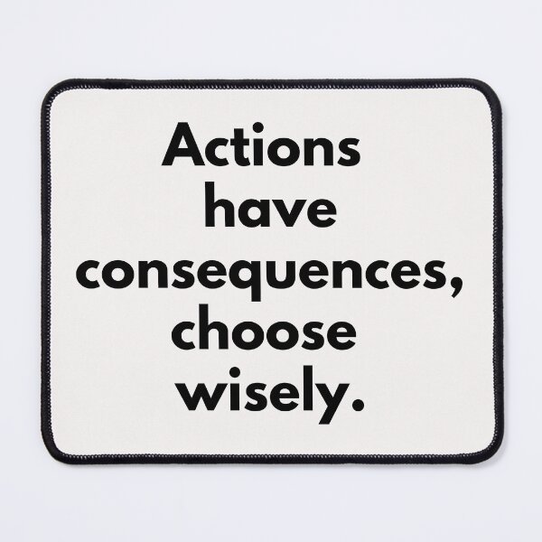 Item preview, Actions have consequences, choose wisely. Text only design. Black text. designed and sold by JellyBeenzz.