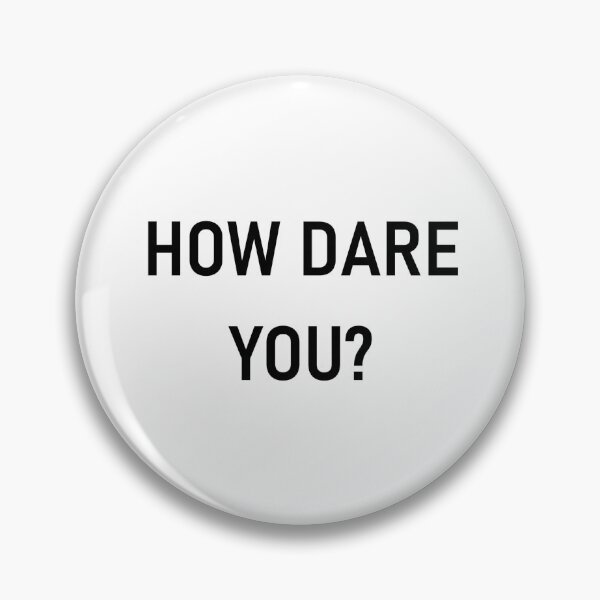 Item preview, HOW DARE YOU? designed and sold by PSheekey.