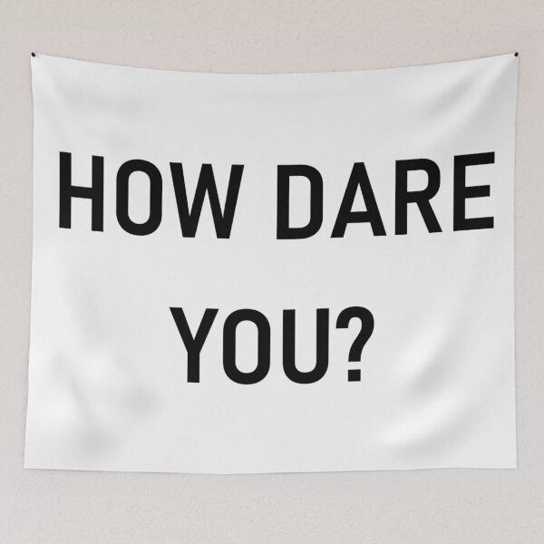 Item preview, HOW DARE YOU? designed and sold by PSheekey.