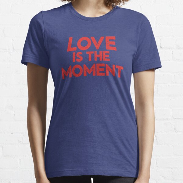 Love is the Moment Essential T-Shirt