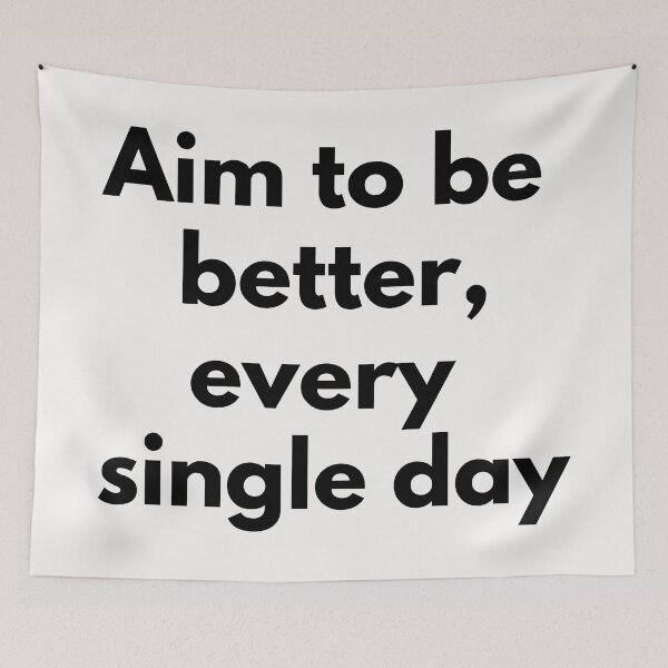 Item preview, Aim to be better, every single day. Text only design. Black text. designed and sold by JellyBeenzz.