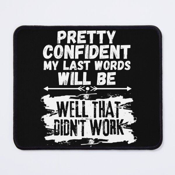 Item preview, I'm Pretty Confident My Last Words Will Be Well That Didn't Work. Vintage Grunge designed and sold by ACC .