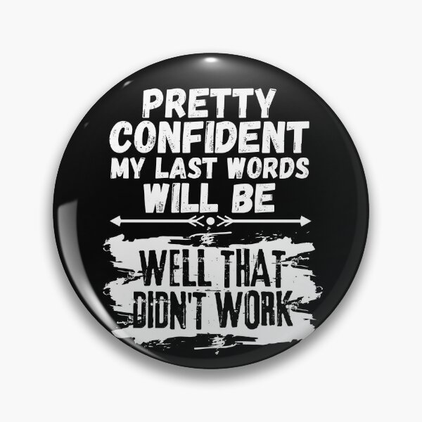Item preview, I'm Pretty Confident My Last Words Will Be Well That Didn't Work. Vintage Grunge designed and sold by ACC .