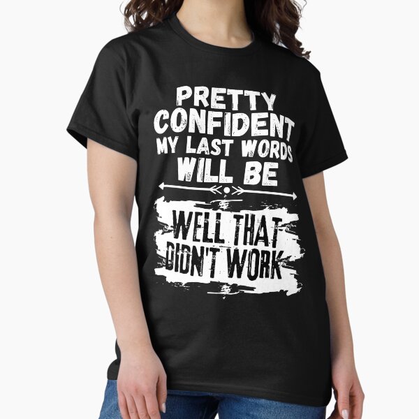 Item preview, I'm Pretty Confident My Last Words Will Be Well That Didn't Work. Vintage Grunge designed and sold by Anna Chidiac.