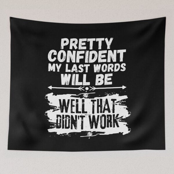 Item preview, I'm Pretty Confident My Last Words Will Be Well That Didn't Work. Vintage Grunge designed and sold by ACC .
