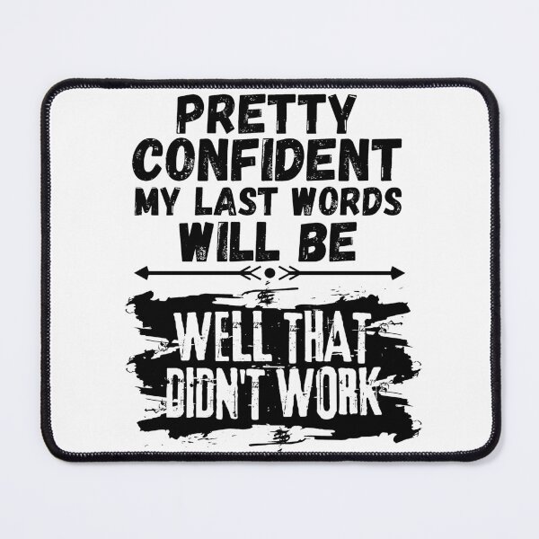 Item preview, I'm Pretty Confident My Last Words Will Be Well That Didn't Work. Vintage Grunge designed and sold by ACC .