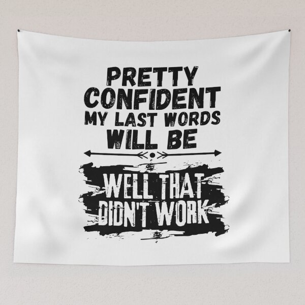 Item preview, I'm Pretty Confident My Last Words Will Be Well That Didn't Work. Vintage Grunge designed and sold by ACC .