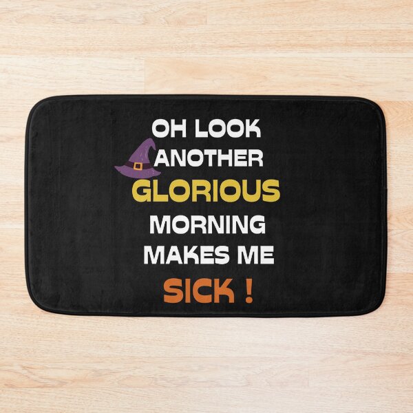 Item preview, Oh Look Another Glorious Morning Makes Me Sick designed and sold by MStyle-shop.