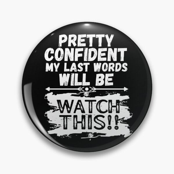 Item preview, I'm Pretty Confident My Last Words Will Be Watch This! Vintage Grunge designed and sold by ACC .