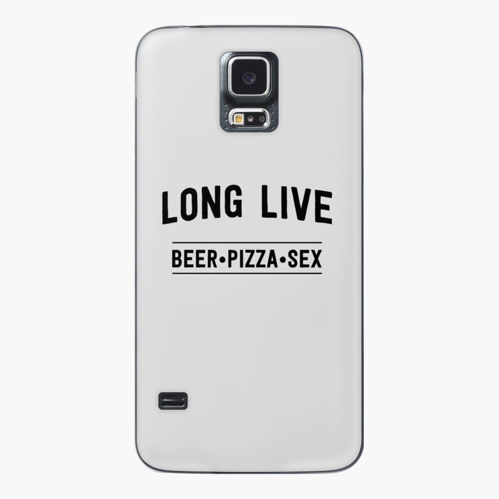 Long live beer pizza and sex