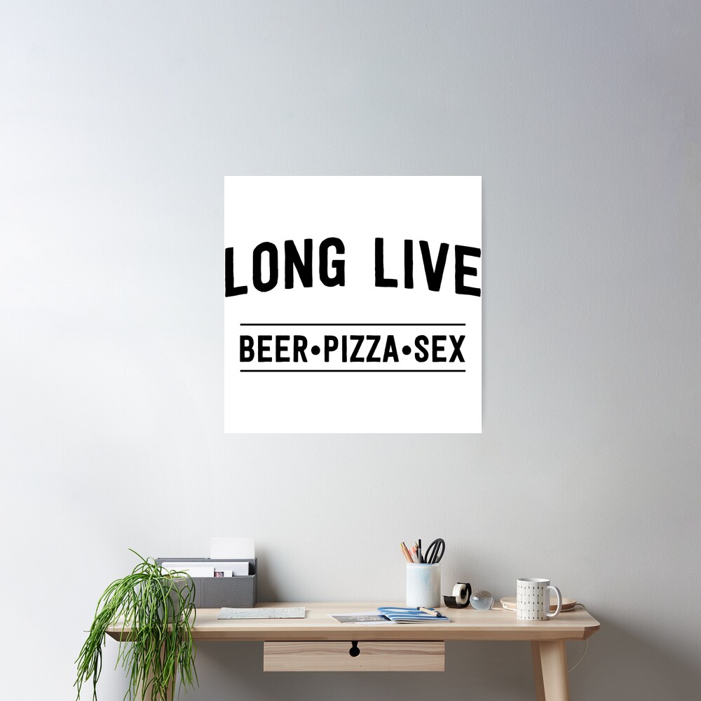 Long live beer pizza and sex | Poster