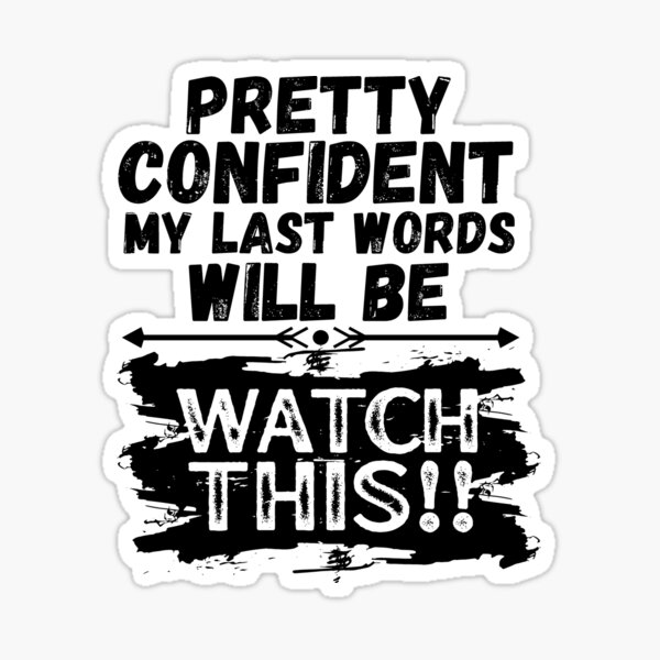 I'm Pretty Confident My Last Words Will Be Watch This! Vintage Grunge Sticker