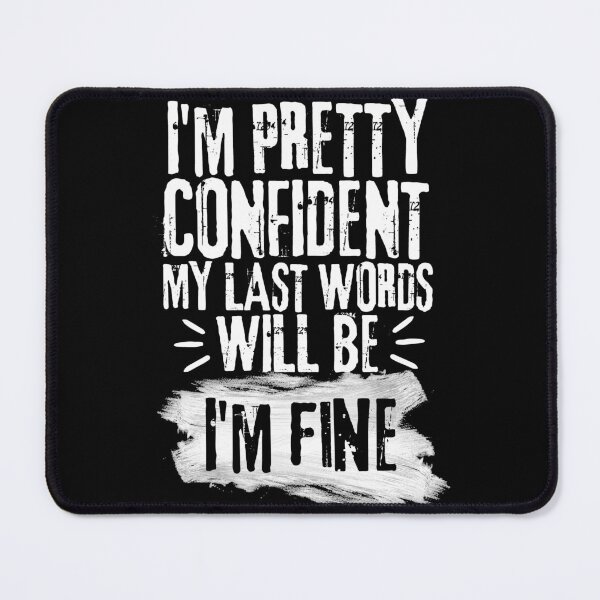 Item preview, I'm Pretty Confident My Last Words Will Be I'm Fine. Vintage Grunge designed and sold by ACC .