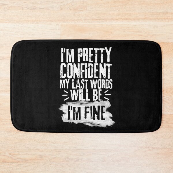 Item preview, I'm Pretty Confident My Last Words Will Be I'm Fine. Vintage Grunge designed and sold by ACC .