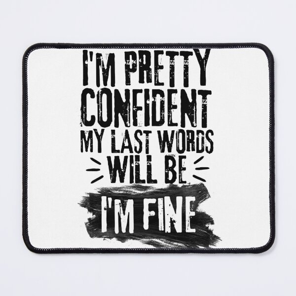 Item preview, I'm Pretty Confident My Last Words Will Be I'm Fine. Vintage Grunge designed and sold by ACC .