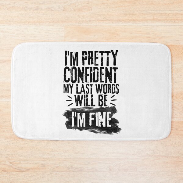 Item preview, I'm Pretty Confident My Last Words Will Be I'm Fine. Vintage Grunge designed and sold by ACC .