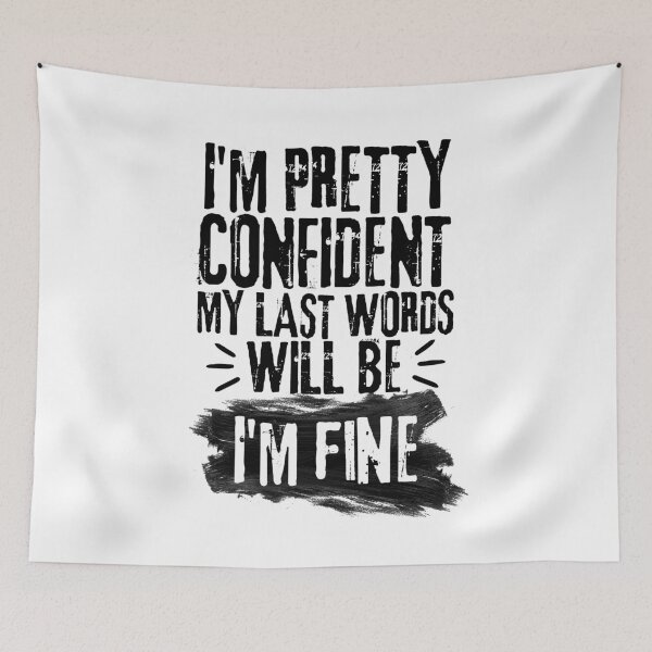 Item preview, I'm Pretty Confident My Last Words Will Be I'm Fine. Vintage Grunge designed and sold by ACC .